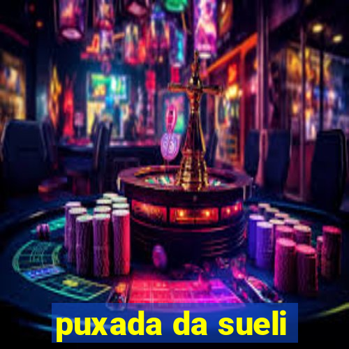 puxada da sueli